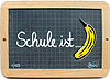 Schule ist ... Banane